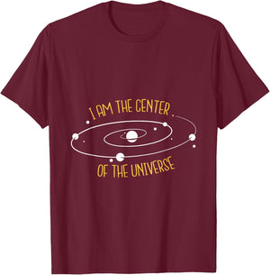 I Am The Center of the Universe T-Shirt - T-Shirt | Maroon