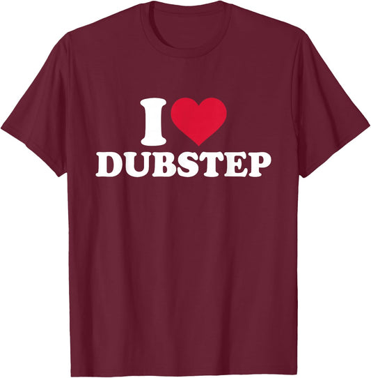 I Love Dubstep T-Shirt - T-Shirt | Maroon
