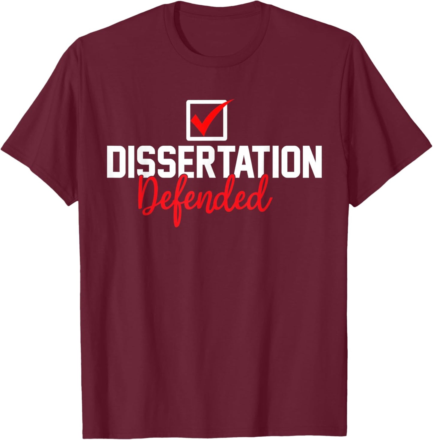 Dissertation Defended PhD Graduate PhD Graduation 2026 T-Shirt - T-Shirt | Maroon