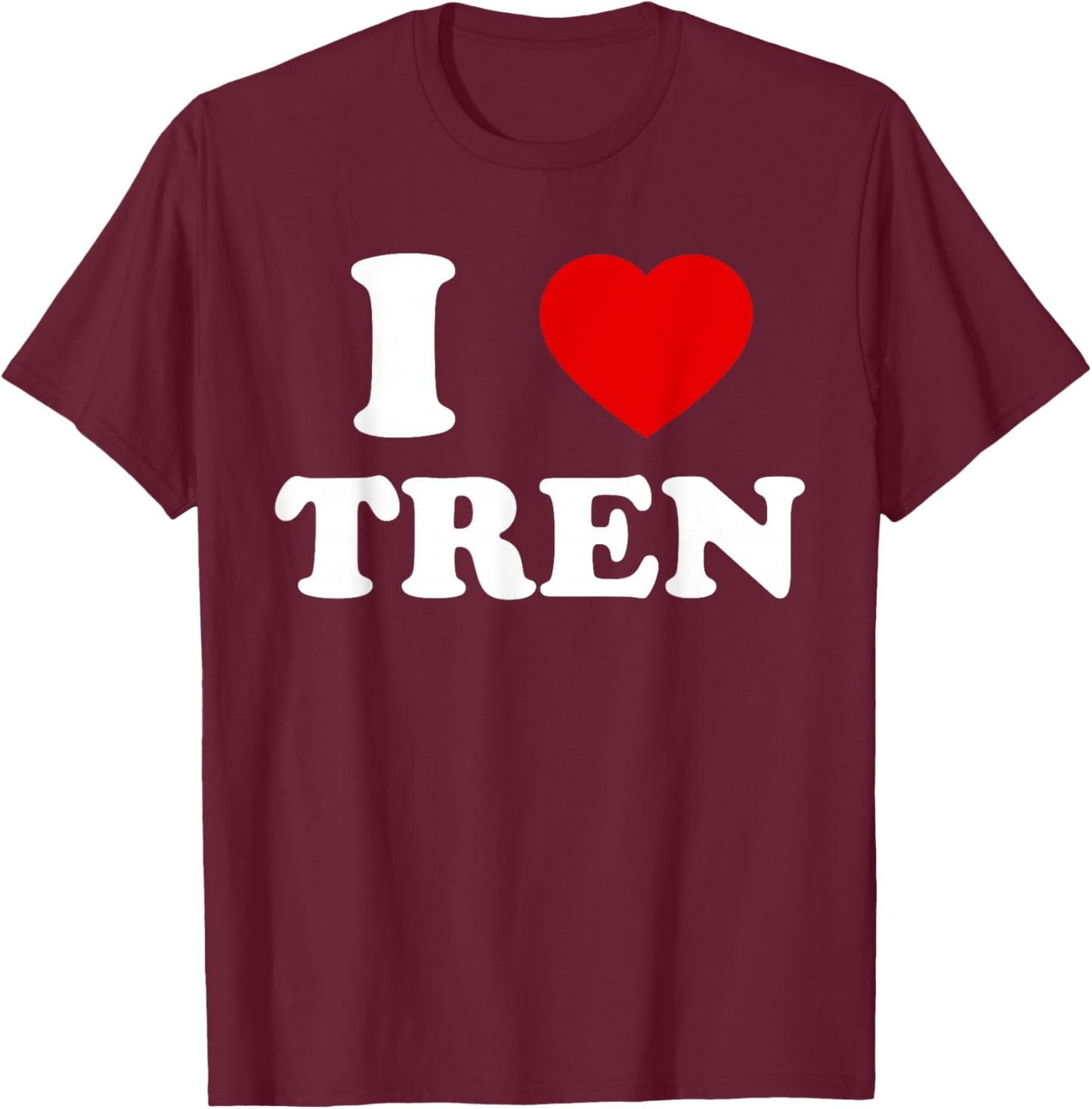 Funny workout Quote, I Love Tren Design,Cool bodybuilder T-Shirt - T-Shirt | Maroon