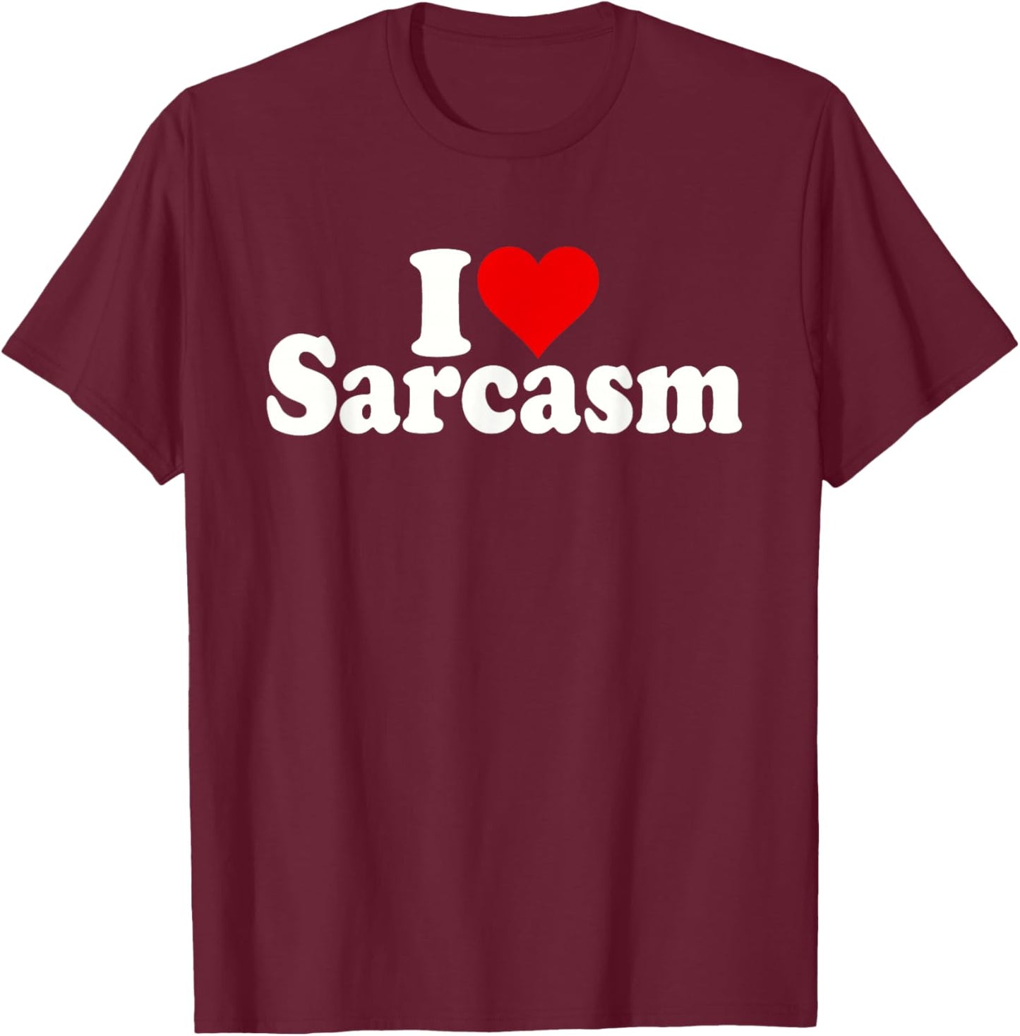 I Love Heart Sarcasm T-Shirt - T-Shirt | Maroon