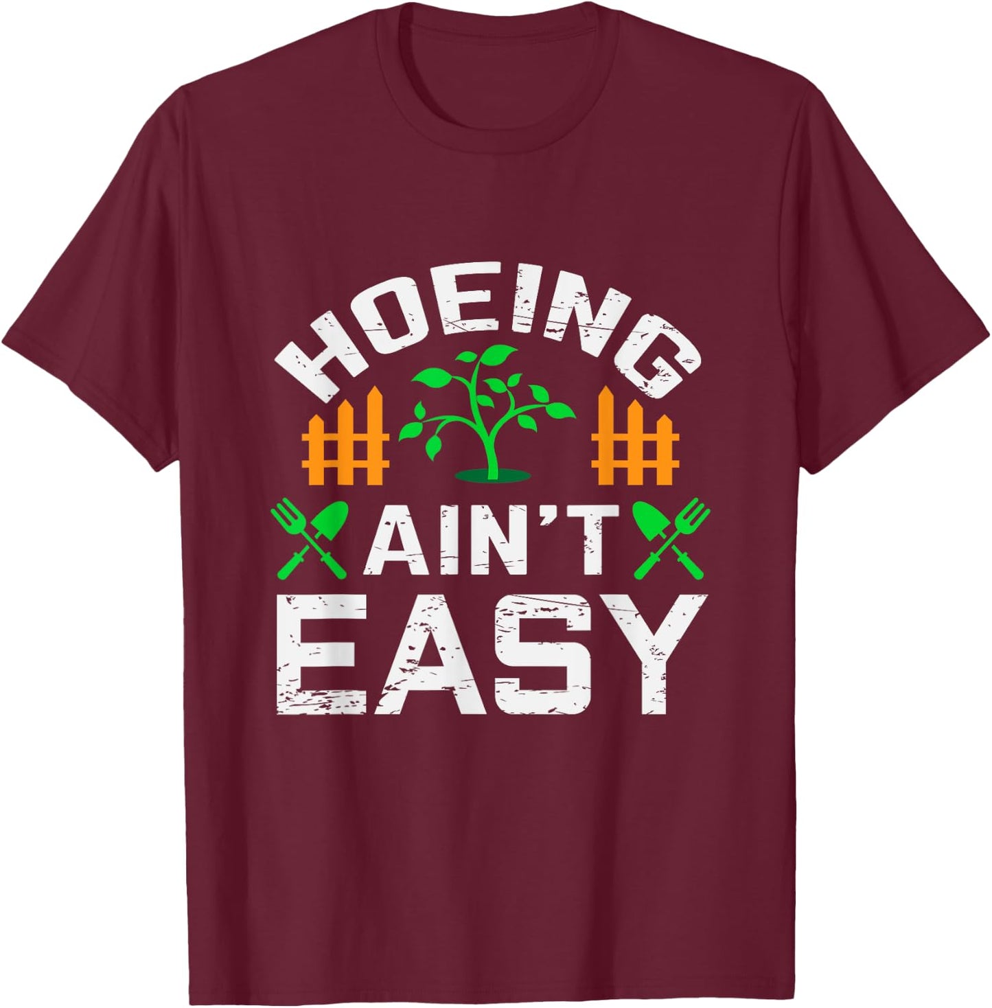 Hoeing Aint Easy Funny Farm Life Gift T-Shirt - T-Shirt | Maroon