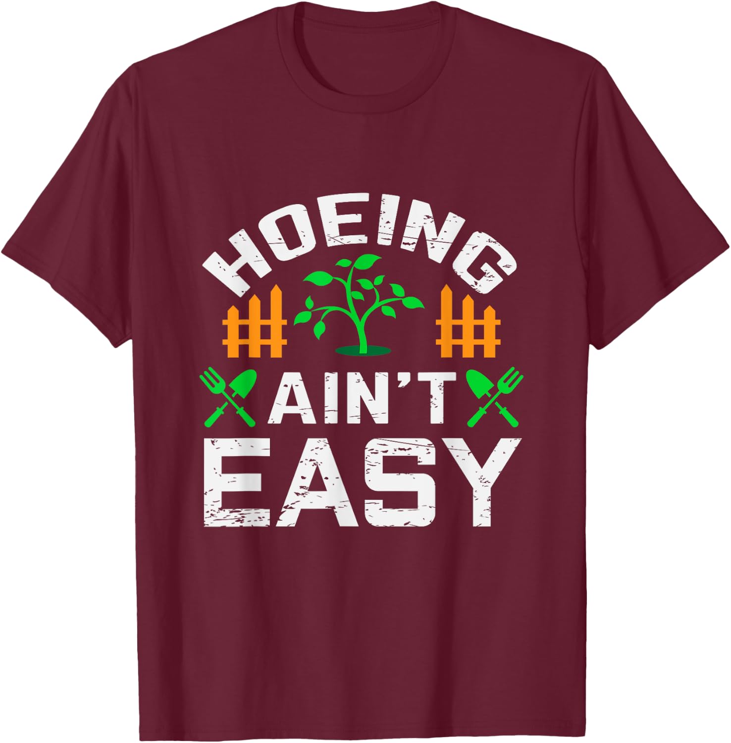 Hoeing Aint Easy Funny Farm Life Gift T-Shirt - T-Shirt | Maroon