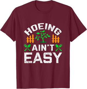 Hoeing Aint Easy Funny Farm Life Gift T-Shirt - T-Shirt | Maroon
