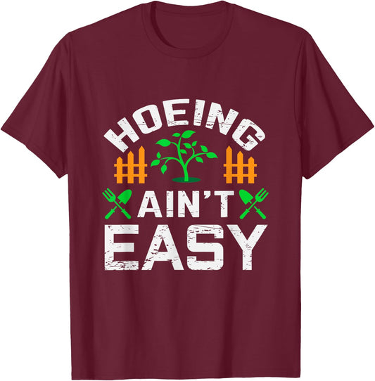 Hoeing Aint Easy Funny Farm Life Gift T-Shirt - T-Shirt | Maroon