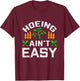 Hoeing Aint Easy Funny Farm Life Gift T-Shirt - T-Shirt | Maroon