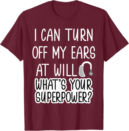I Can Turn Off Ears Impaired Hard of Hearing Deaf Funny Small T-Shirt - T-Shirt | Maroon