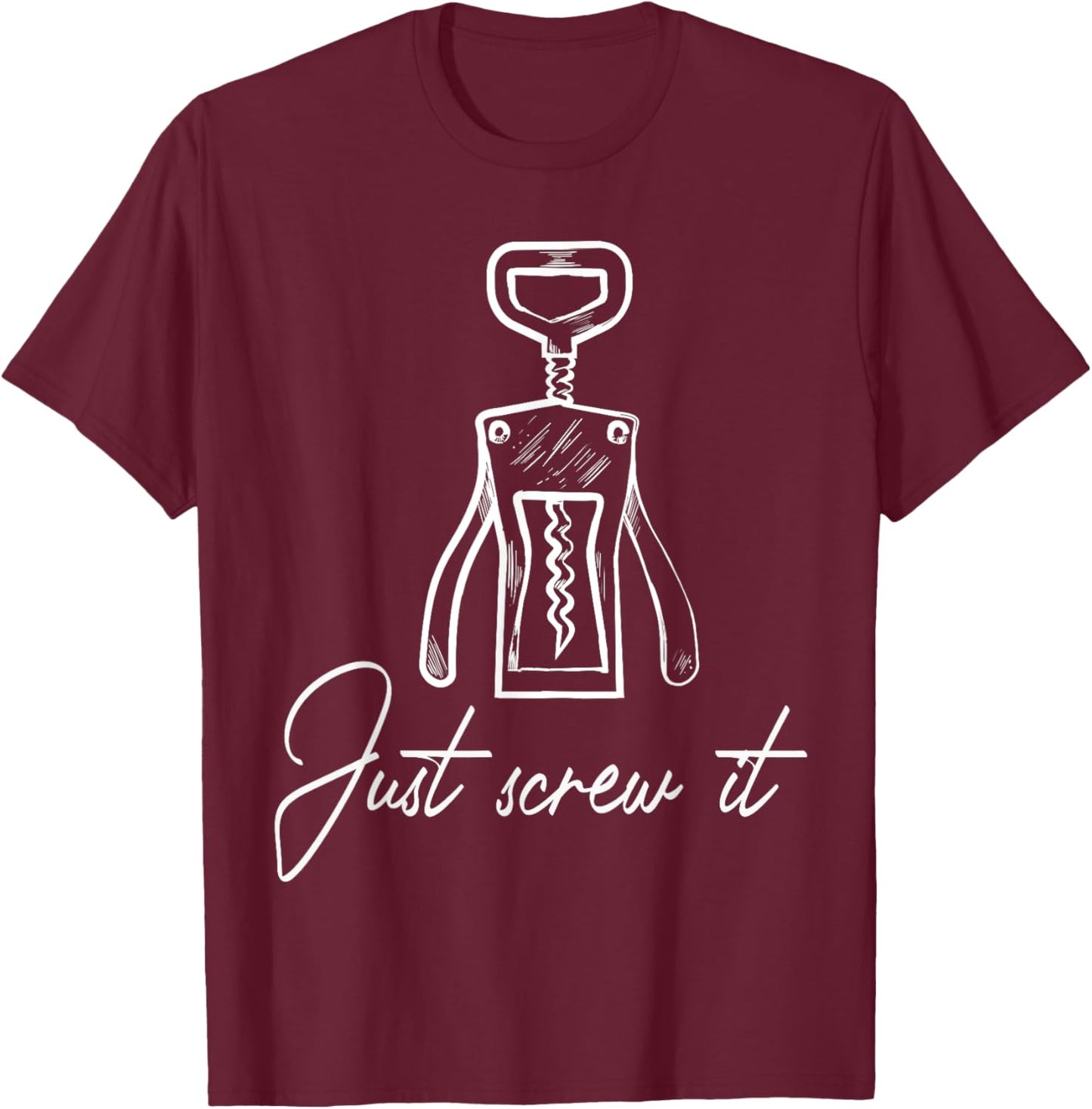 Wine opener corkscrew just screw it T-Shirt - T-Shirt | Maroon
