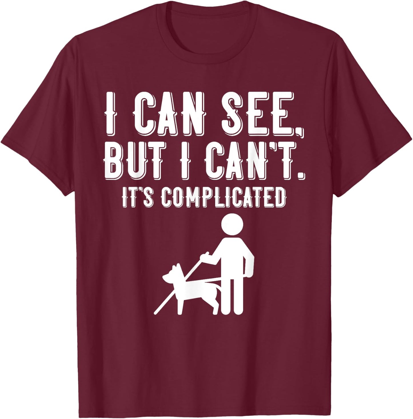 I Cant Funny Blindness Vision Loss and Visually Impaired T-Shirt - T-Shirt | Maroon