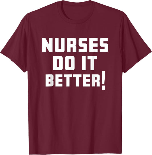 Nurses Do it Better Shirt T-Shirt - T-Shirt | Maroon