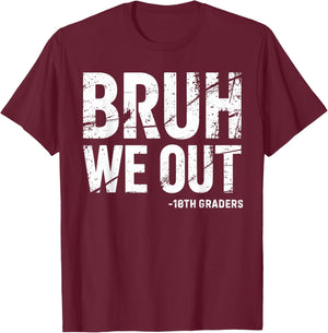 Bruh We Out 10th Graders 10th Grade Graduation Graduate HS T-Shirt - T-Shirt | Maroon