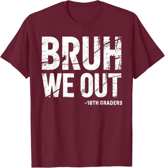 Bruh We Out 10th Graders 10th Grade Graduation Graduate HS T-Shirt - T-Shirt | Maroon
