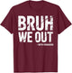 Bruh We Out 10th Graders 10th Grade Graduation Graduate HS T-Shirt - T-Shirt | Maroon