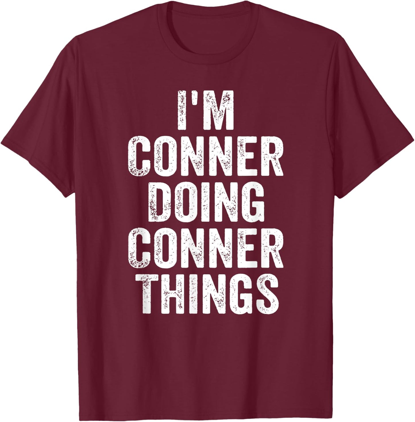 I'm Conner Doing Conner Things Shirt Personalized First Name T-Shirt - T-Shirt | Maroon