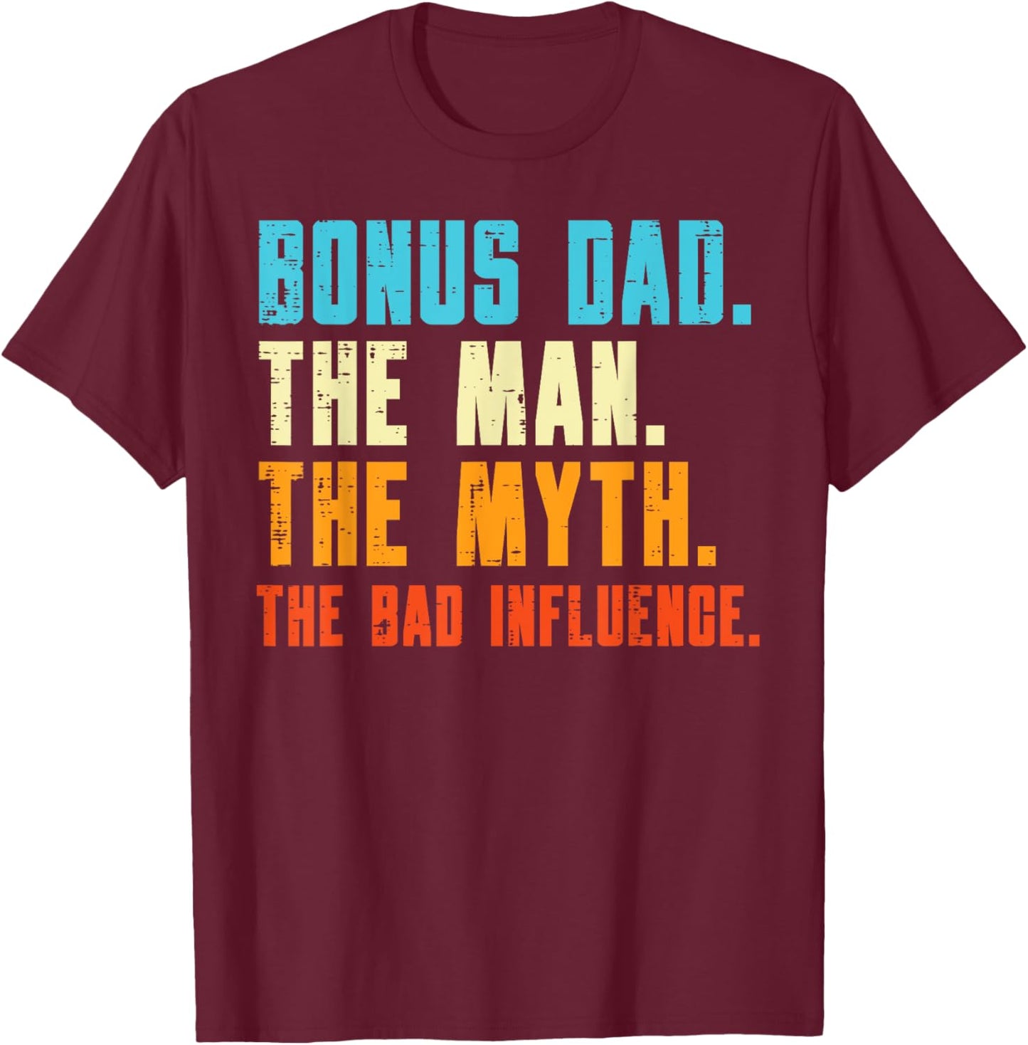 Bonus Dad Man Myth Bad Influence Funny Fathers Day Stepdad T-Shirt - T-Shirt | Maroon