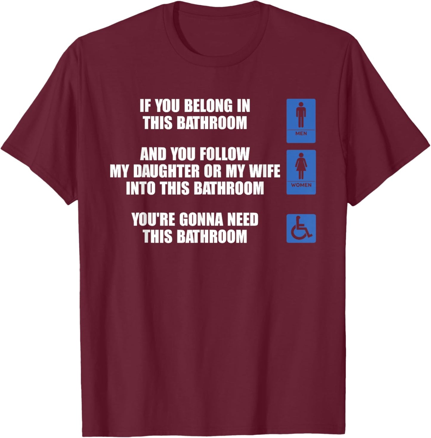 If You Belong In This Bathroom And You Follow Design T-Shirt - T-Shirt | Maroon