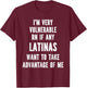 I'm Very Vulnerable RN if any Latinas Want Take Advantage T-Shirt - T-Shirt | Maroon