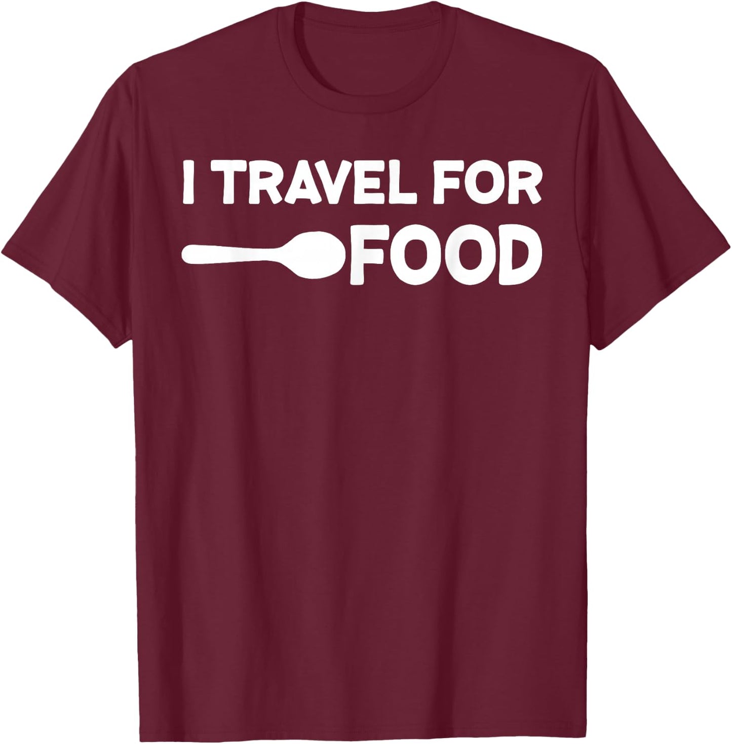 I Travel for Food Quote Slogan Fun Gift Blogger T-Shirt - T-Shirt | Maroon