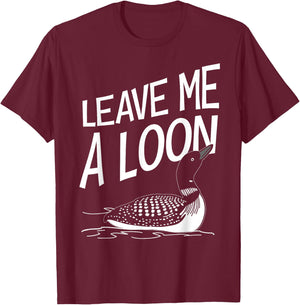 Leave Me A Loon T-Shirt - T-Shirt | Maroon