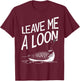 Leave Me A Loon T-Shirt - T-Shirt | Maroon