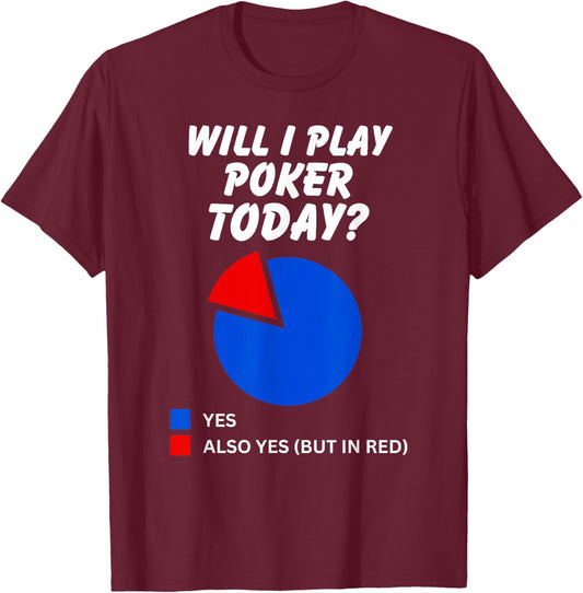 Will I play Poker Today? Yes Pie Chart for Poker Players T-Shirt - T-Shirt | Maroon