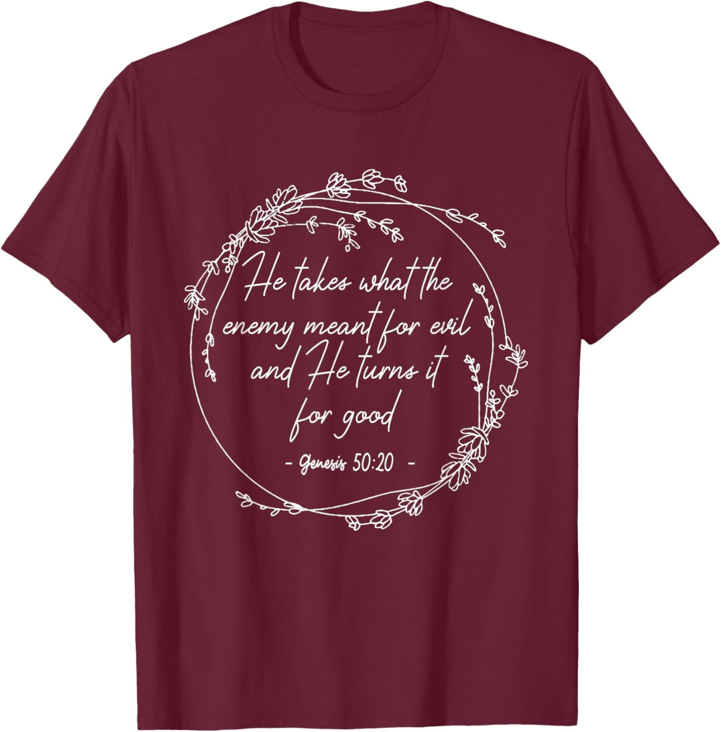 He Takes What The Enemy Meant For Evil.. It For Good Flowers T-Shirt - T-Shirt | Maroon