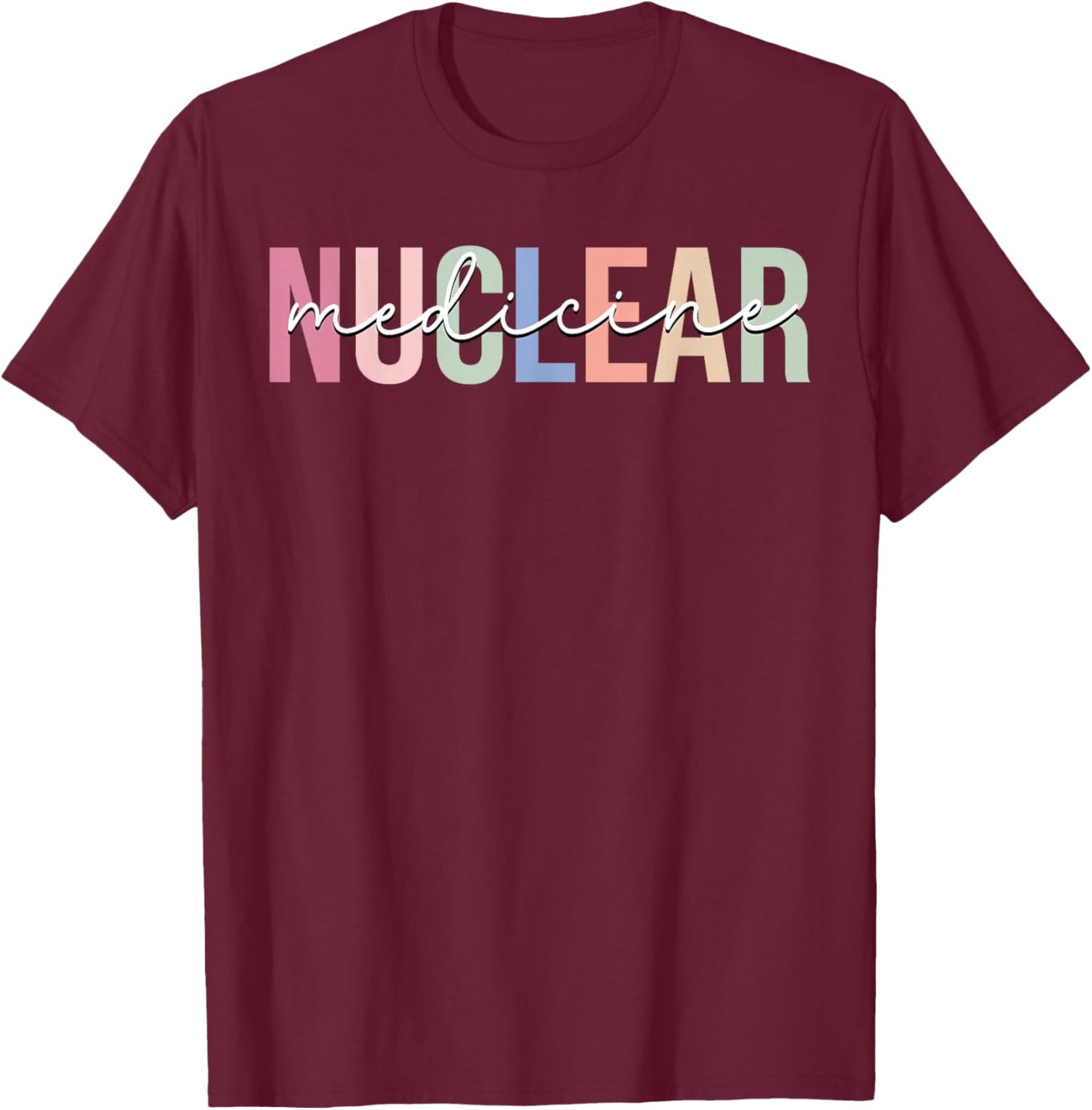 Nuclear Medicine Nuclear Tech Technologist T-Shirt - T-Shirt | Maroon