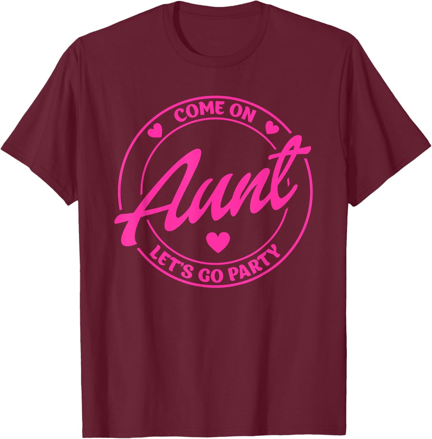 Come On Aunt Let's Go Party Birthday Party, Doll Baby Girl T-Shirt - T-Shirt | Maroon