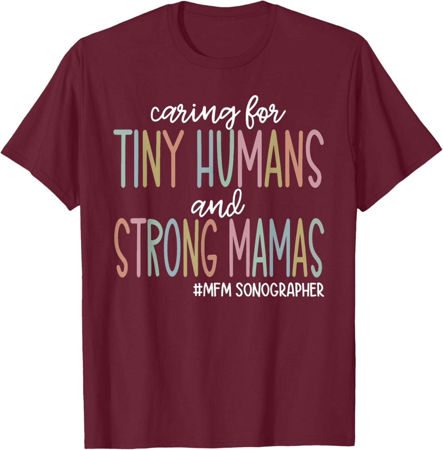 Caring for Tiny Humans and Strong Mamas MFM SONOGRAPHER T T-Shirt - T-Shirt | Maroon