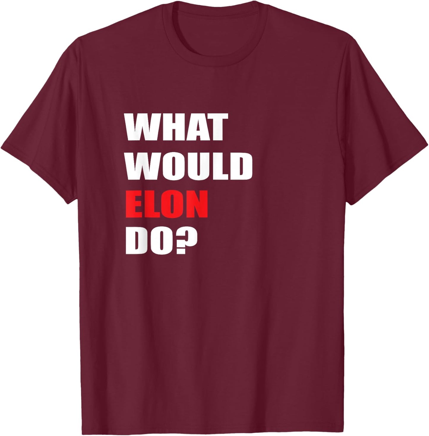 What Would Elon Do For Businessman Trader Engineer T-Shirt - T-Shirt | Maroon