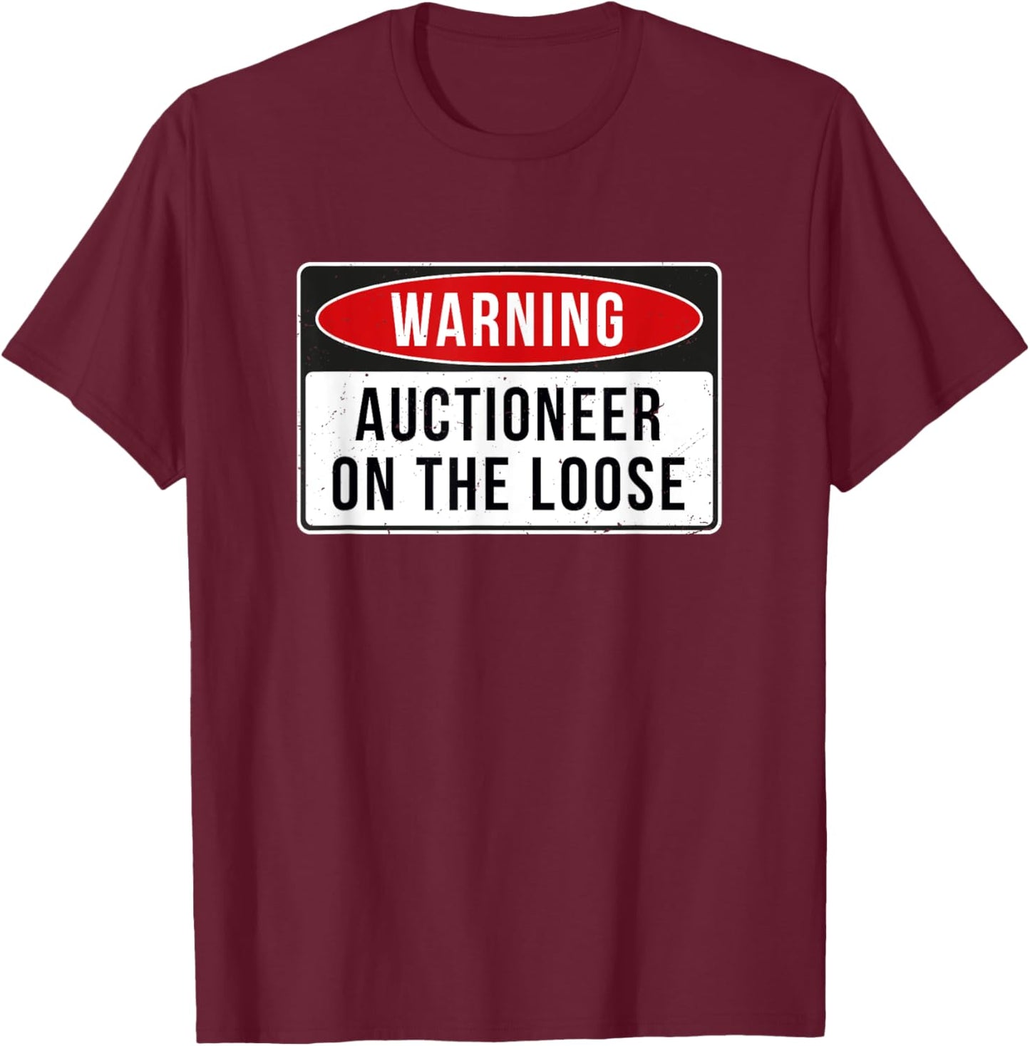 Warning Sign - Auctioneer On The Loose Funny Job Quote T-Shirt - T-Shirt | Maroon