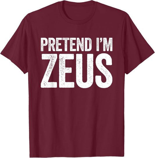 Pretend I'm Zeus Shirt Adult Kids Men Women Costume T-Shirt - T-Shirt | Maroon