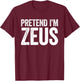 Pretend I'm Zeus Shirt Adult Kids Men Women Costume T-Shirt - T-Shirt | Maroon