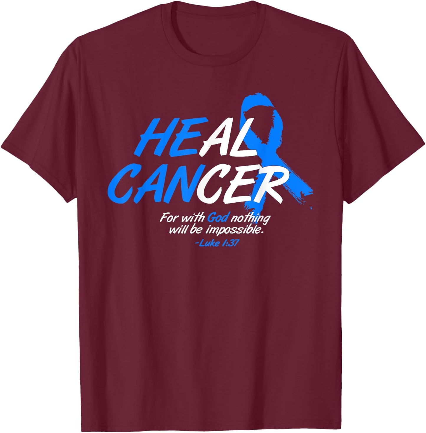 He Can Heal Cancer Colon Cancer Awareness Gift Blue Ribbon T-Shirt - T-Shirt | Maroon