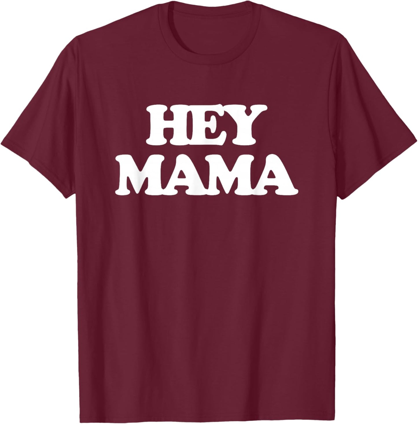 Hey Mama - Funny Saying Sarcastic Girls Ladies Women Cute T-Shirt - T-Shirt | Maroon