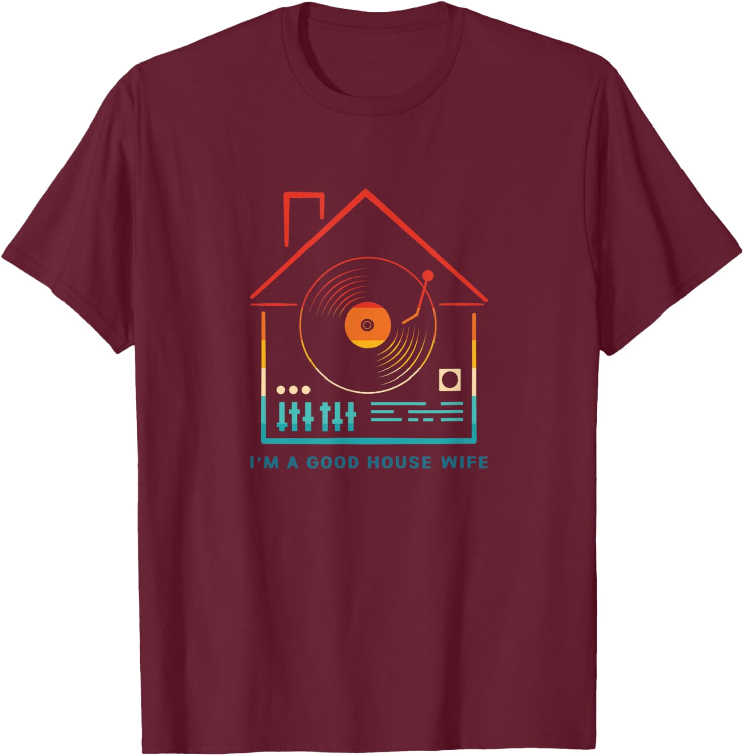 Retro I Am Good House Wife House Music Rave T-Shirt - T-Shirt | Maroon