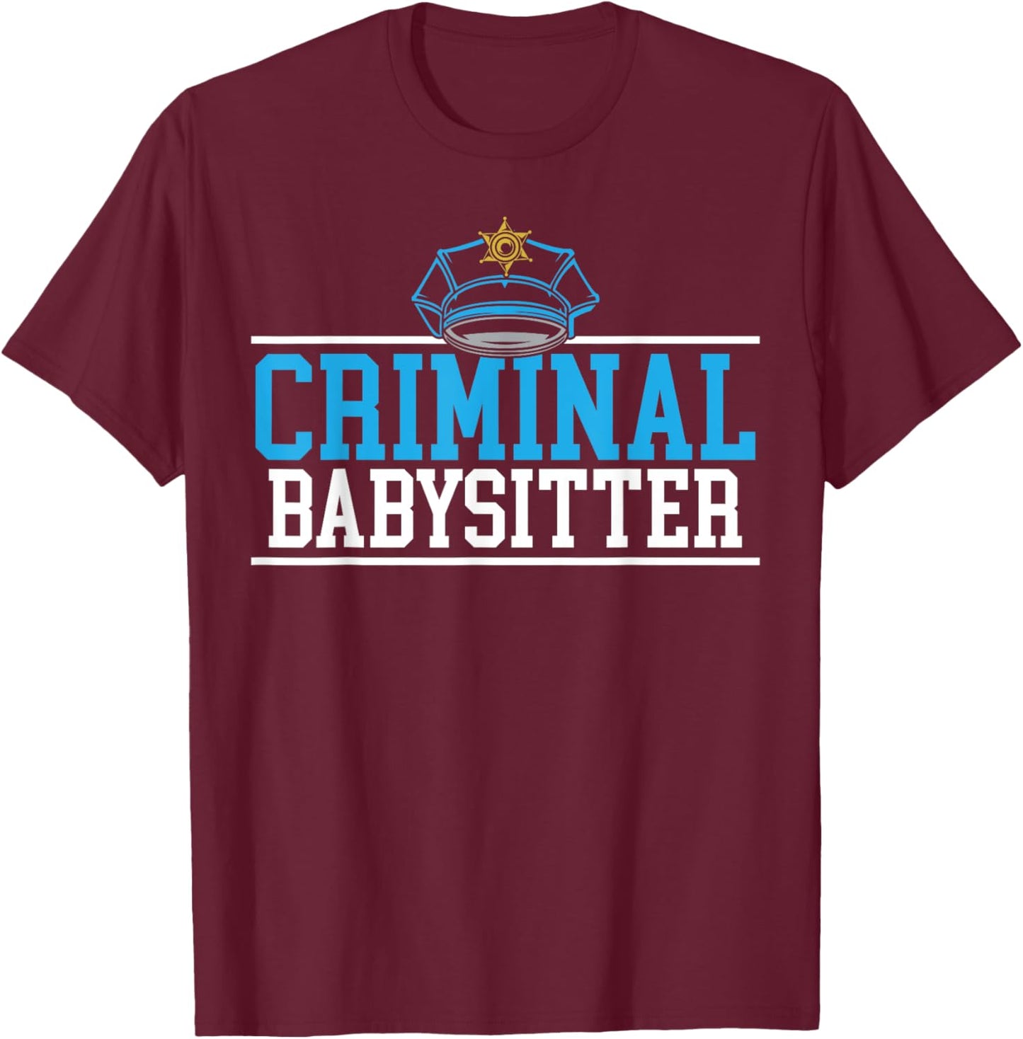 Criminal Babysitter Jail Guard Correction Officer T-Shirt - T-Shirt | Maroon
