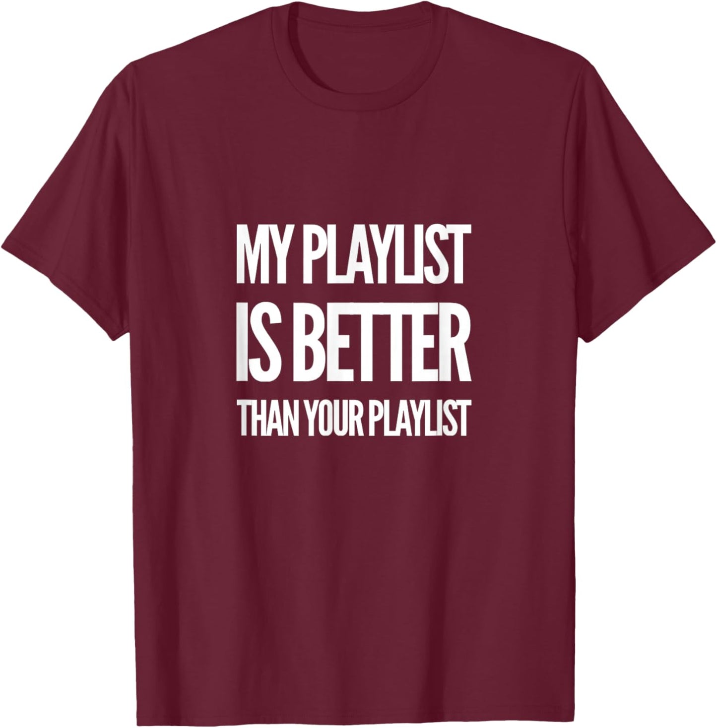 Unique Music Lovers Decor & Apparel Gifts Shop DJ Disc Jockey My Playlist Is Better Than Your Playlist -Adults Black T-Shirt - T-Shirt | Maroon