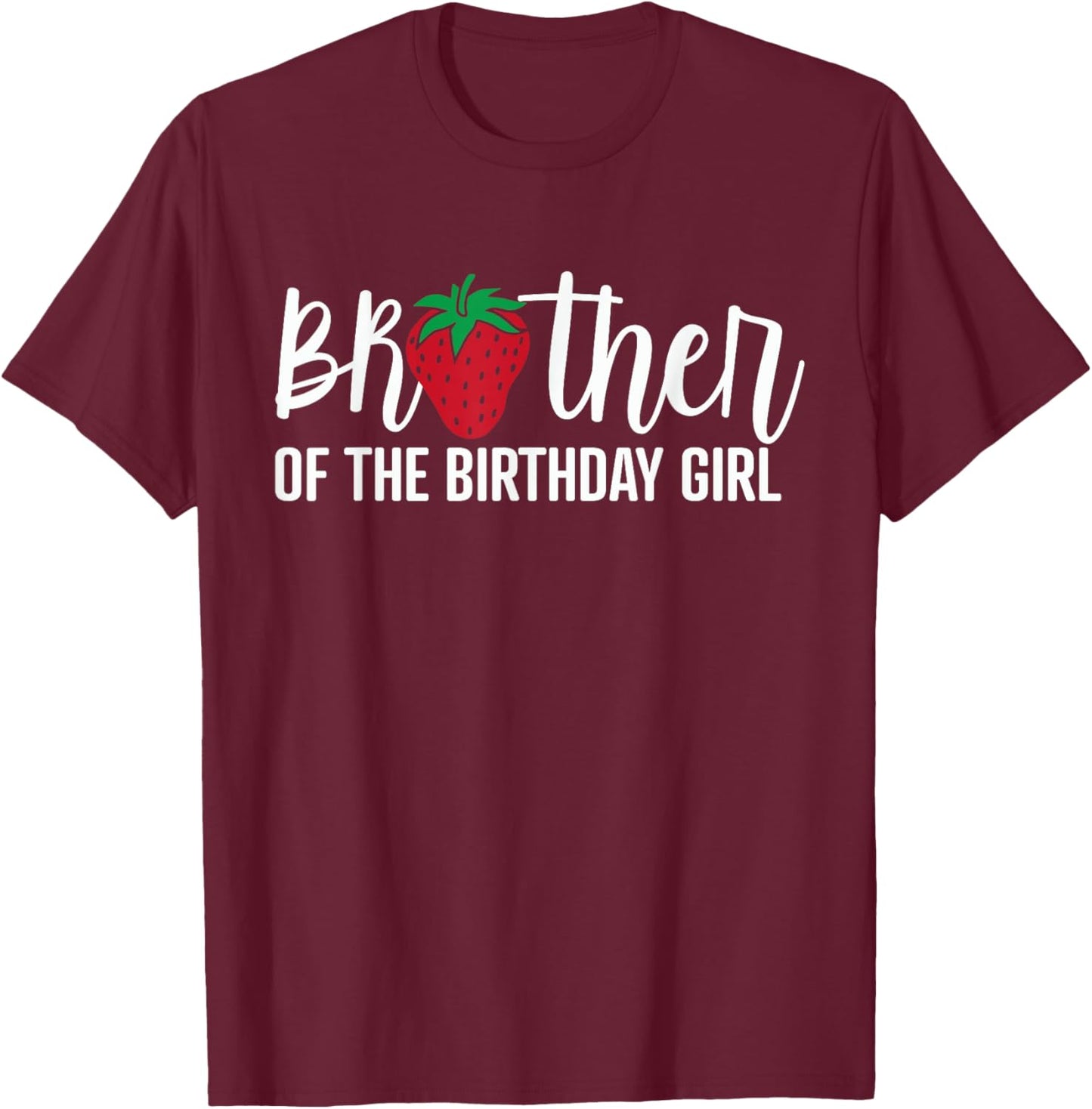 Brother Of The Birthday Girl Strawberry Bday Party Theme T-Shirt - T-Shirt | Maroon