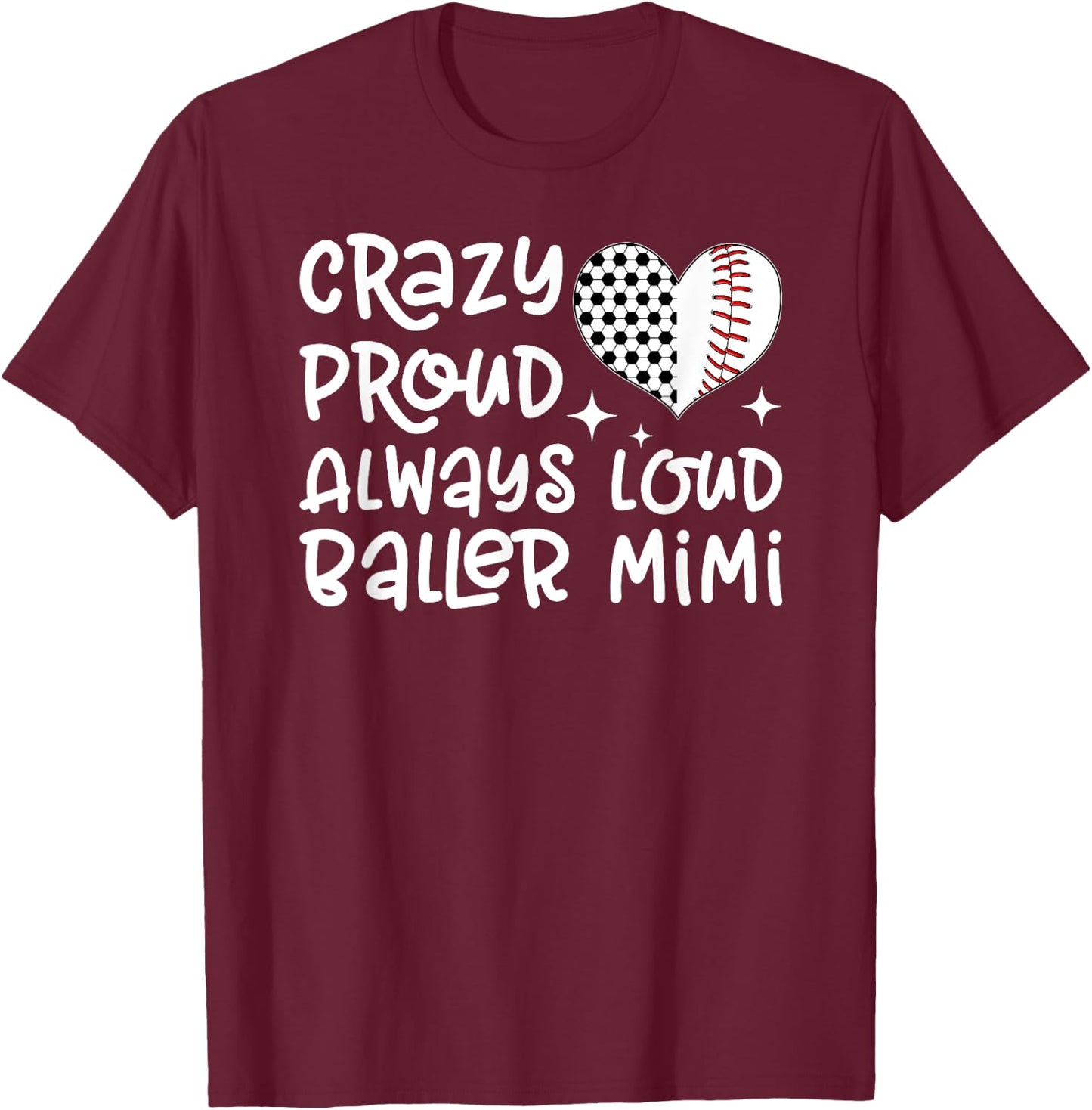 Crazy Proud Always Loud Baller Mimi Baseball Soccer Mimi T-Shirt - T-Shirt | Maroon