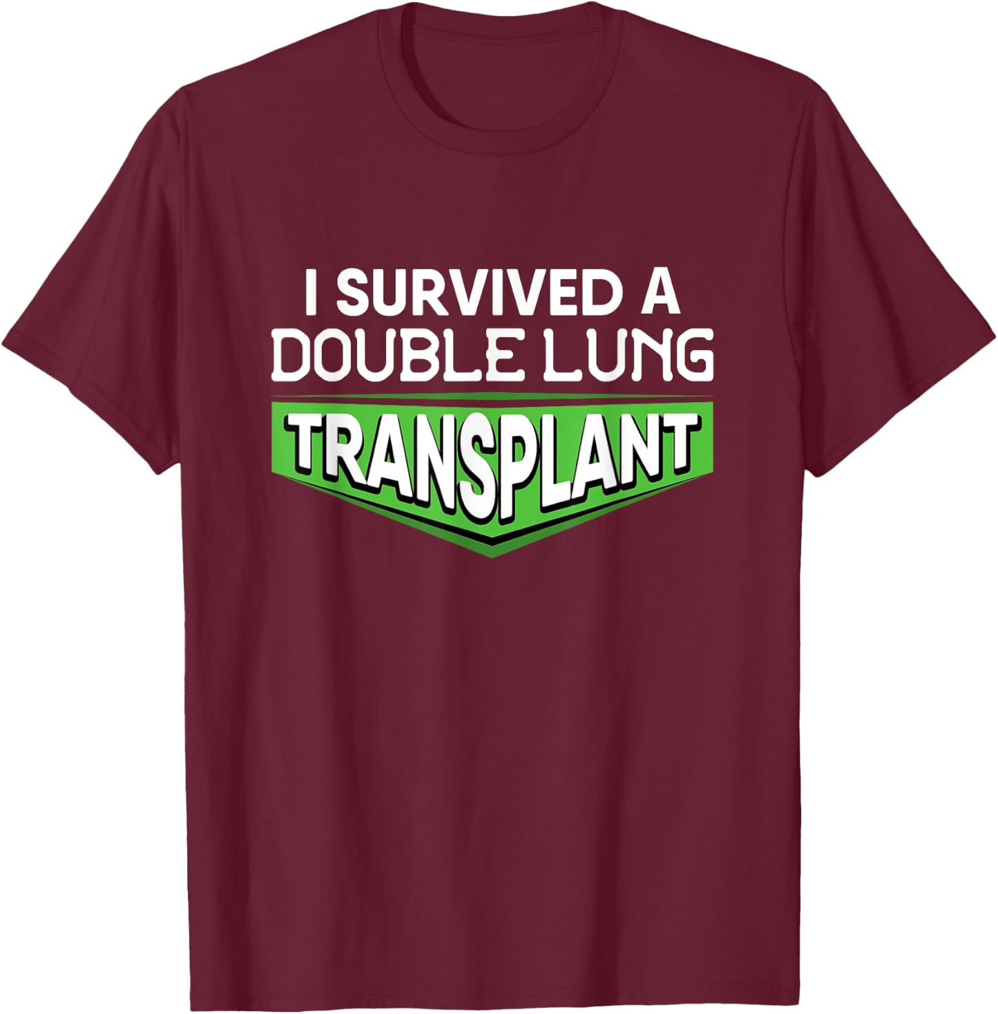 I Survived A Double Lung Transplant Awareness Gift T-Shirt - T-Shirt | Maroon