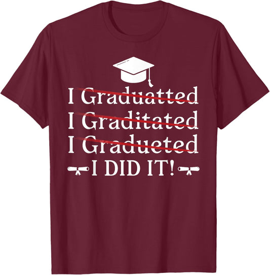 I Graduated I Did It Funny Graduation College University T-Shirt - T-Shirt | Maroon