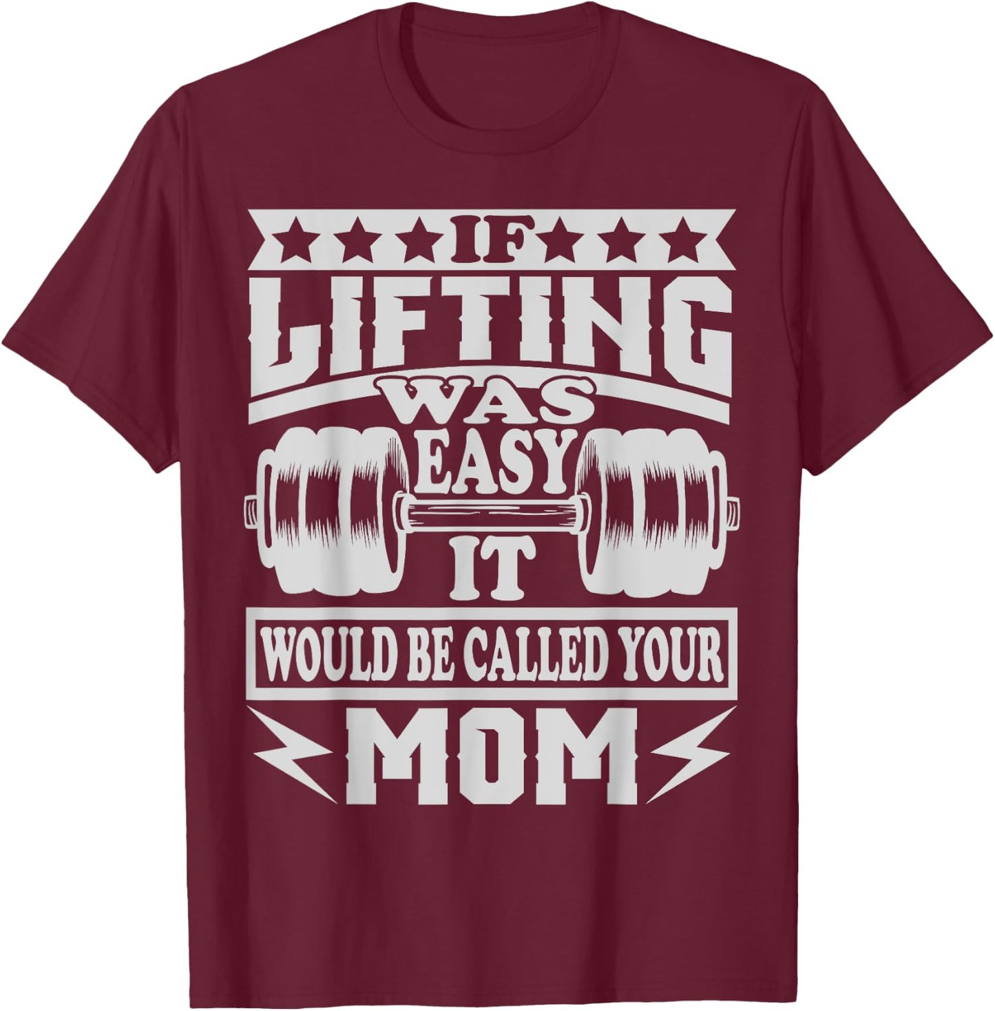 If Lifting was Easy It would be Called Your Mom T-Shirt - T-Shirt | Maroon