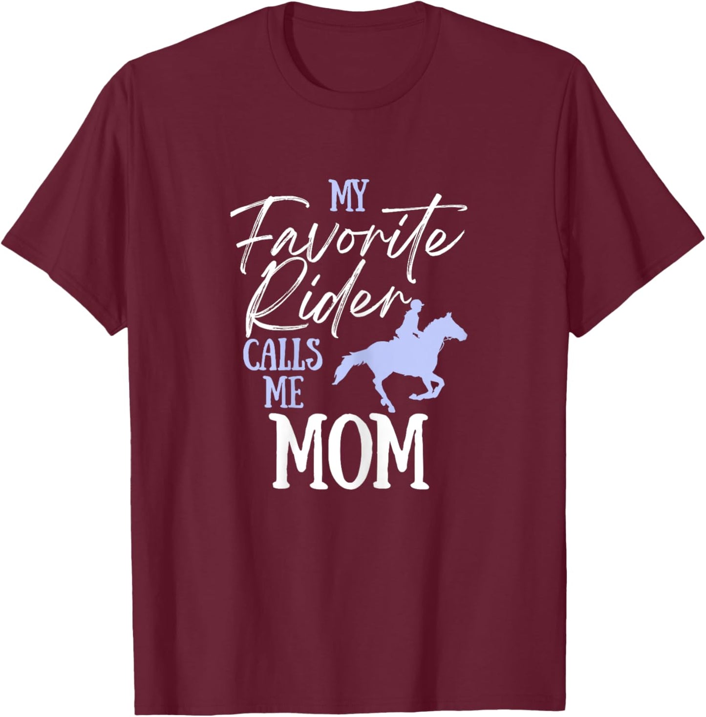 My Favorite Rider Calls Me Mom Funny Horse Lover Equestrian T-Shirt - T-Shirt | Maroon