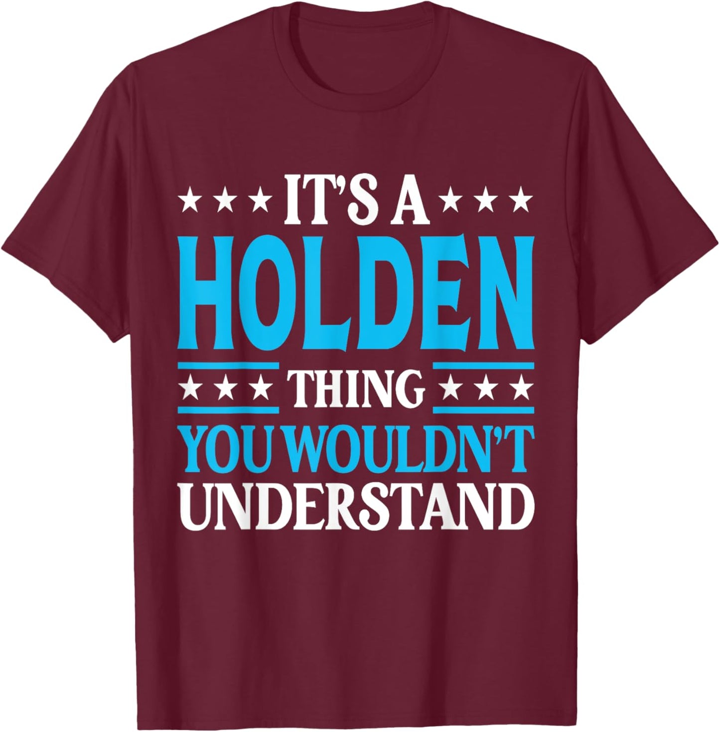 It's A Holden Thing Wouldn't Understand Personal Name Holden T-Shirt - T-Shirt | Maroon