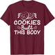 Cookies built this Body funny Cookie Lover T-Shirt - T-Shirt | Maroon