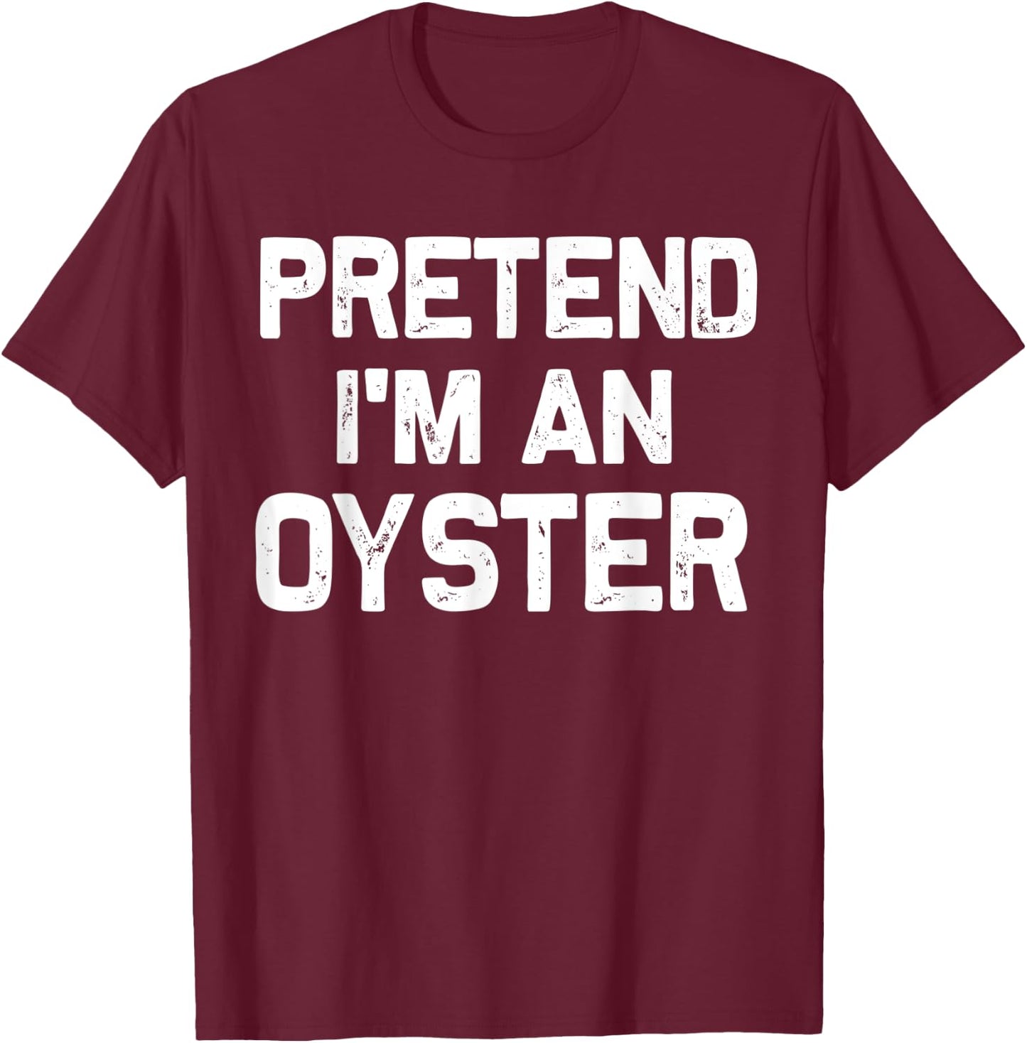 Pretend I'm an Oyster Funny Halloween Party Costume Gifts T-Shirt - T-Shirt | Maroon
