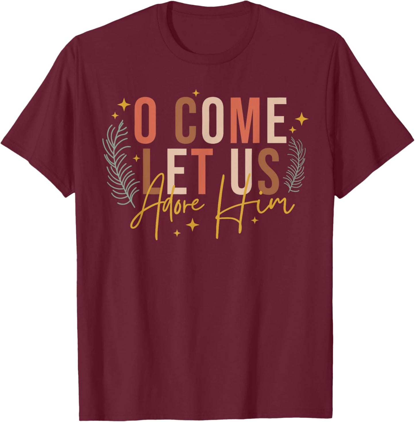 O Come Let Us Adore Him Merry Christmas Xmas Christian Jesus T-Shirt - T-Shirt | Maroon