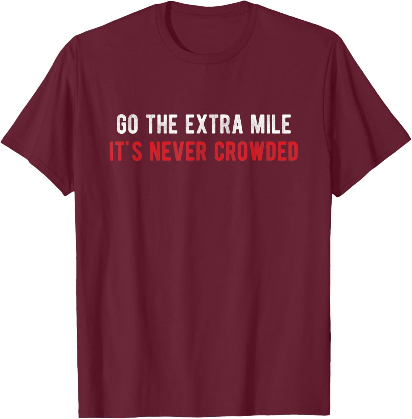 Go The Extra Mile It's Never Crowded - Motivational Running T-Shirt - T-Shirt | Maroon