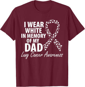 I Wear White In Memory Of My Dad Lung Cancer Awareness T-Shirt - T-Shirt | Maroon